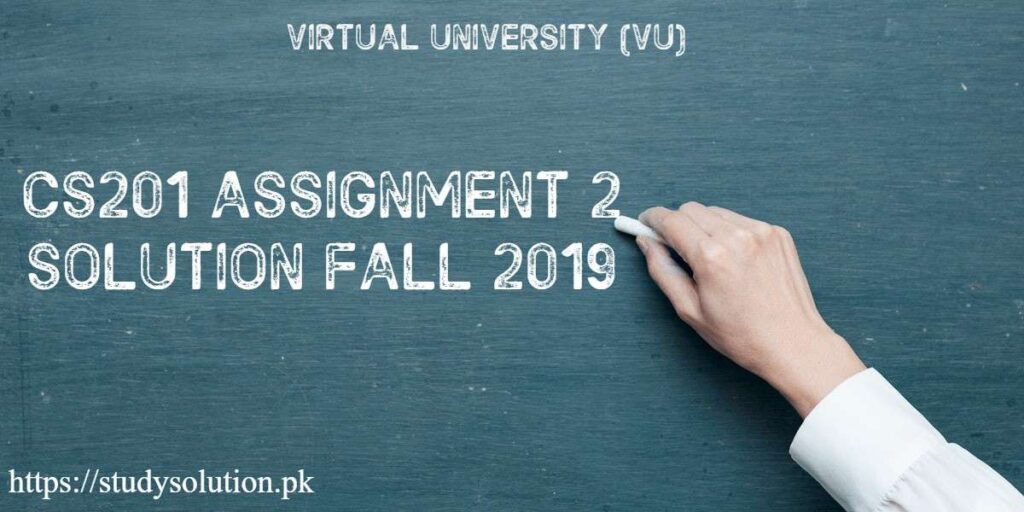 CS201 Assignment 2 Solution Fall 2019