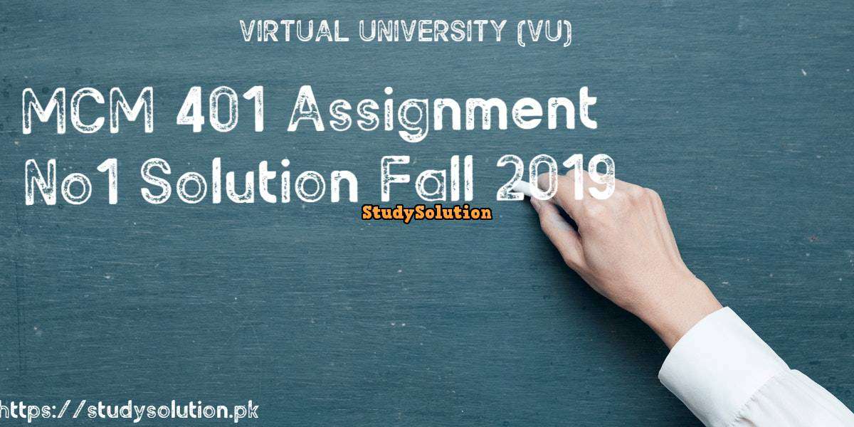 MCM 401 Assignment No 1 Solution Fall 2019