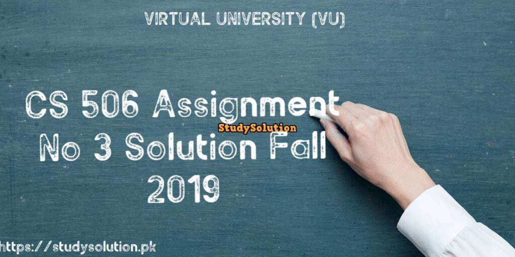 CS 506 Assignment No 3 Solution Fall 2019