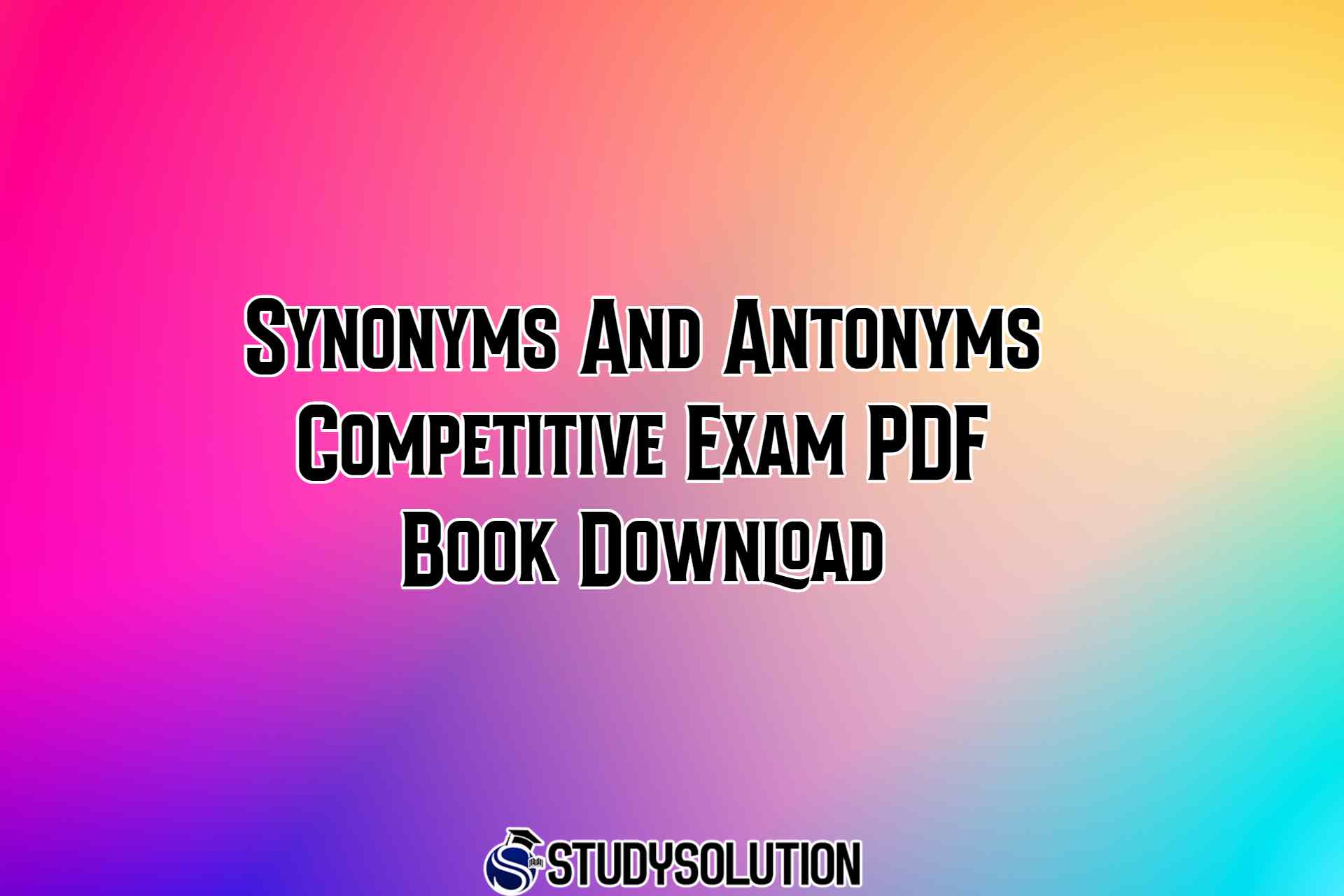 Synonyms And Antonyms Competitive Exam PDF Book Download