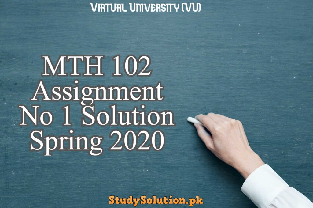 MTH 102 Assignment No 1 Solution Spring 2020