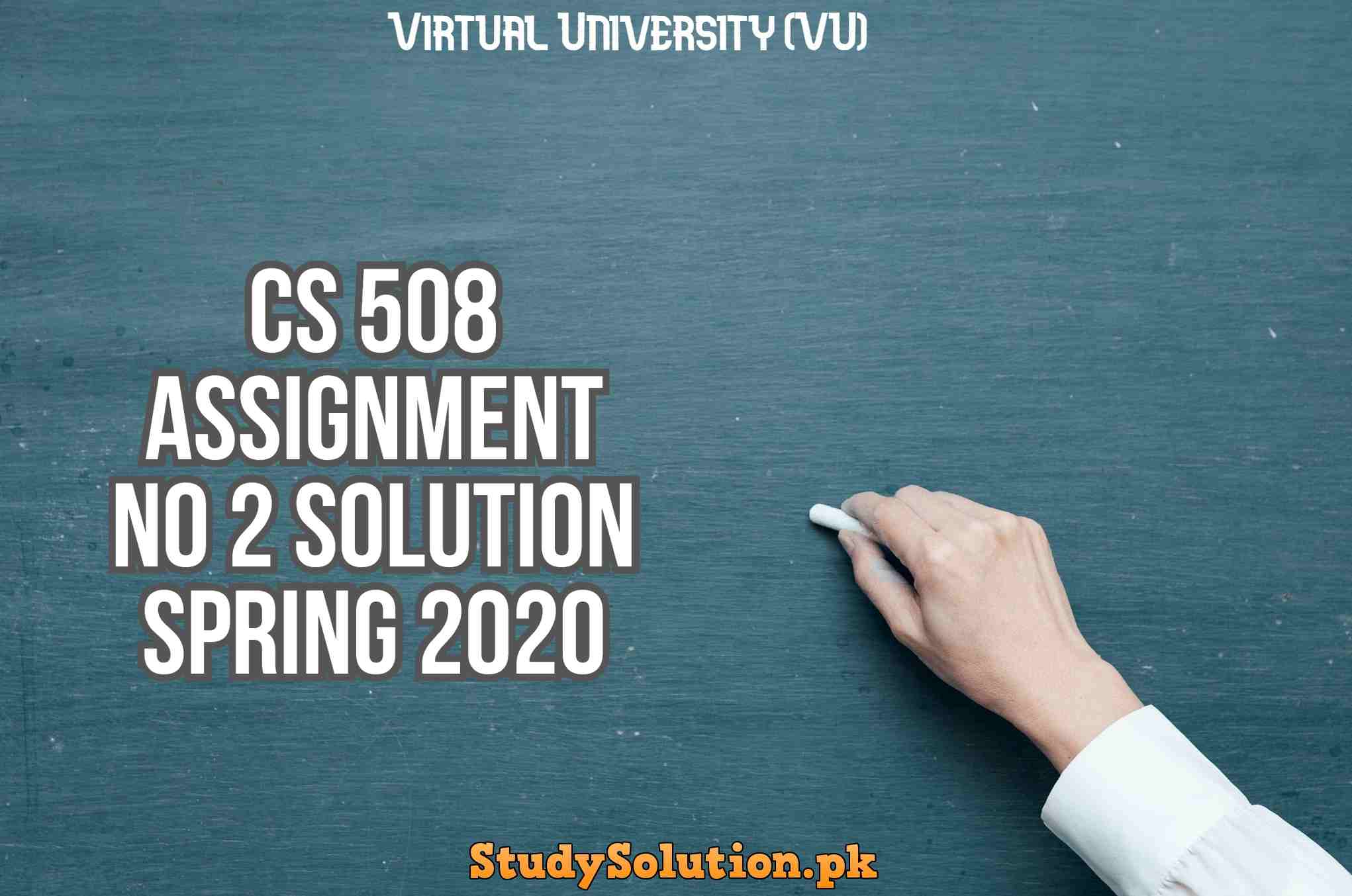 CS 508 Assignment No 2 Solution Spring 2020