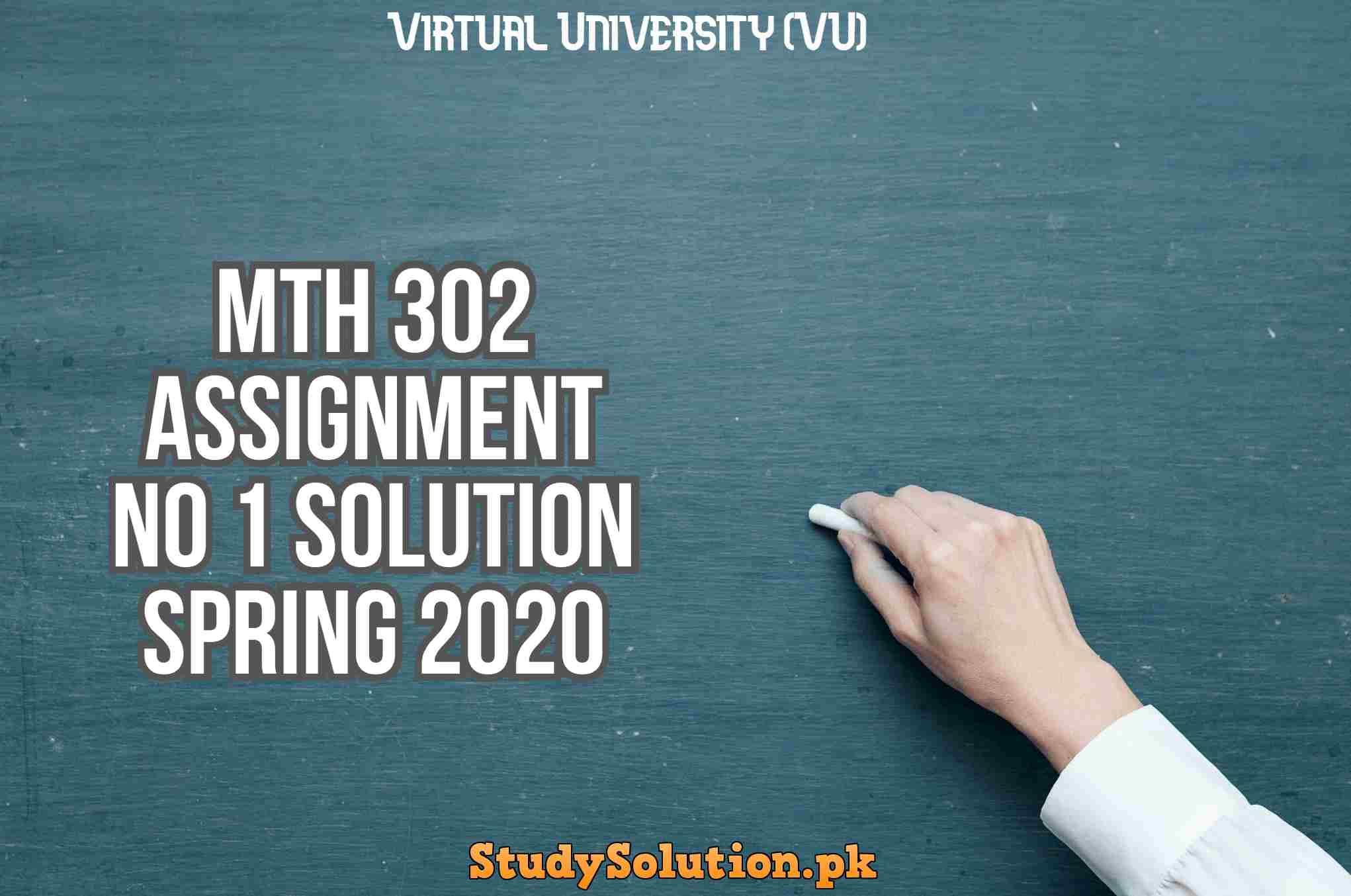 MTH 302 Assignment No 1 Solution Spring 2020