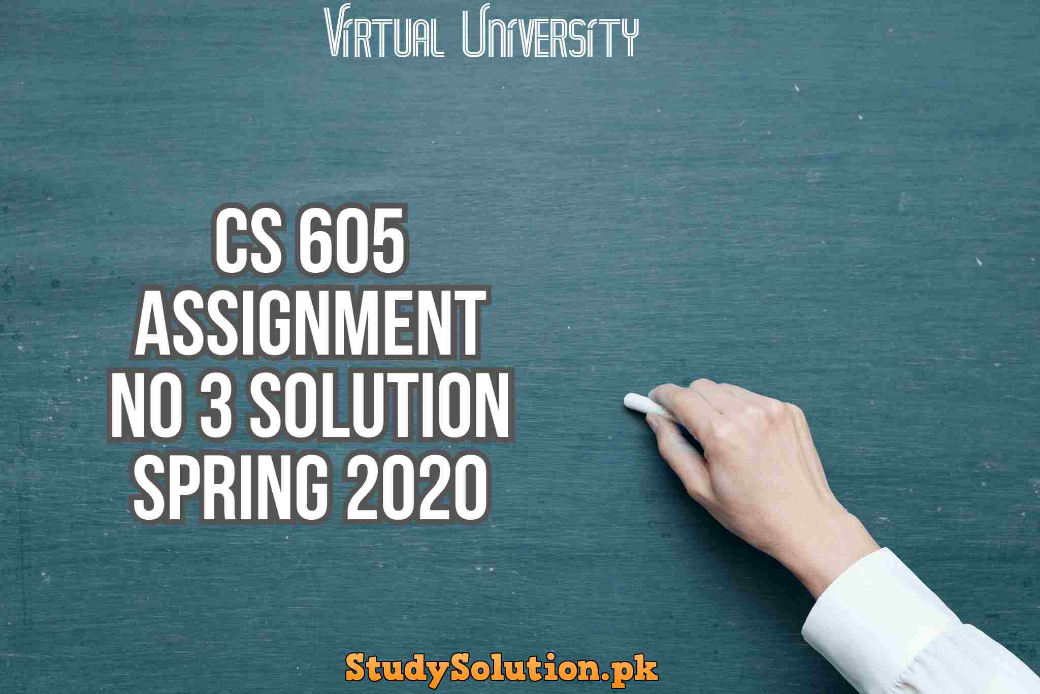 CS 605 Assignment No 3 Solution Spring 2020
