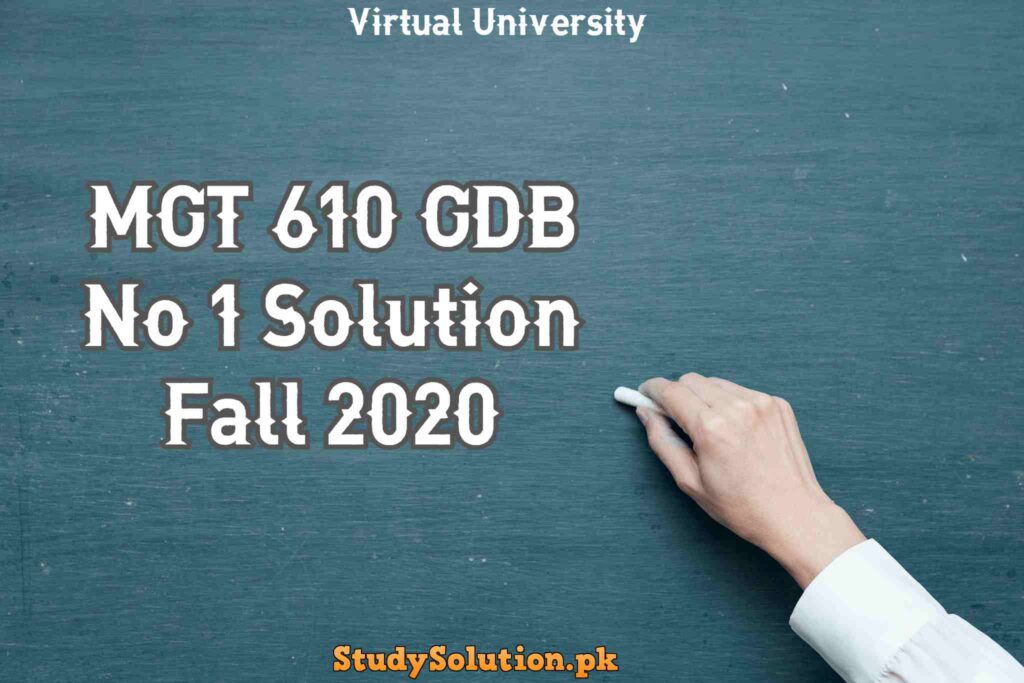 MGT 610 GDB No 1 Solution Fall 2020