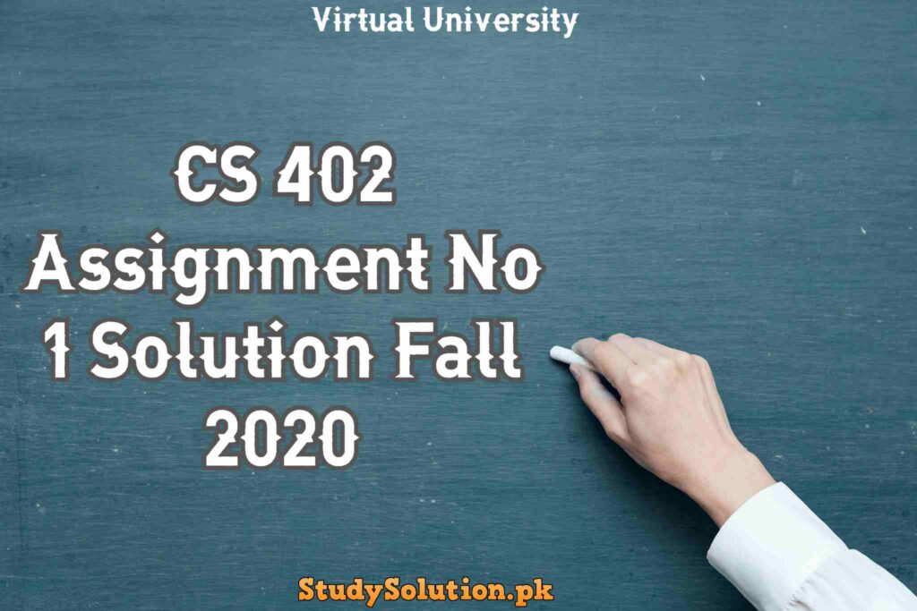 CS 402 Assignment No 1 Solution Fall 2020