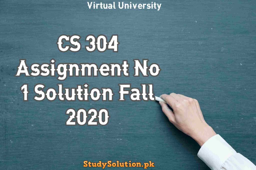 CS 304 Assignment No 1 Solution Fall 2020
