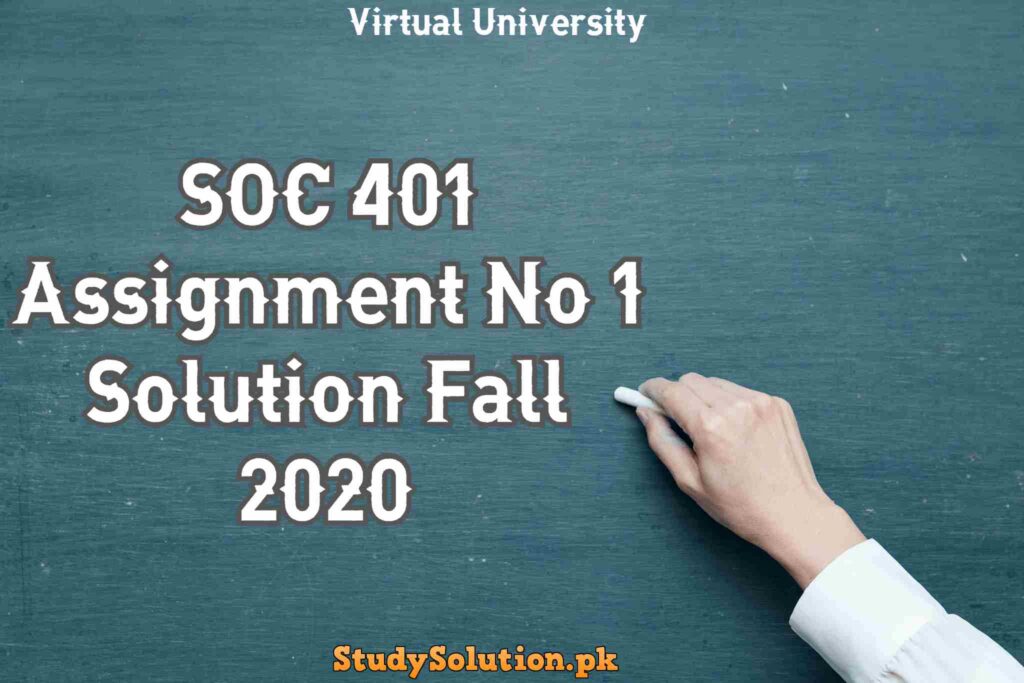 SOC 401 Assignment No 1 Solution Fall 2020