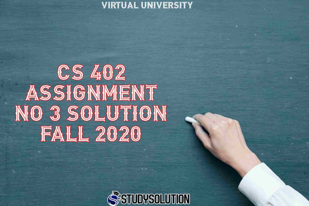 In this post, I am sharing CS 402 Assignment No 3 Solution Fall 2020