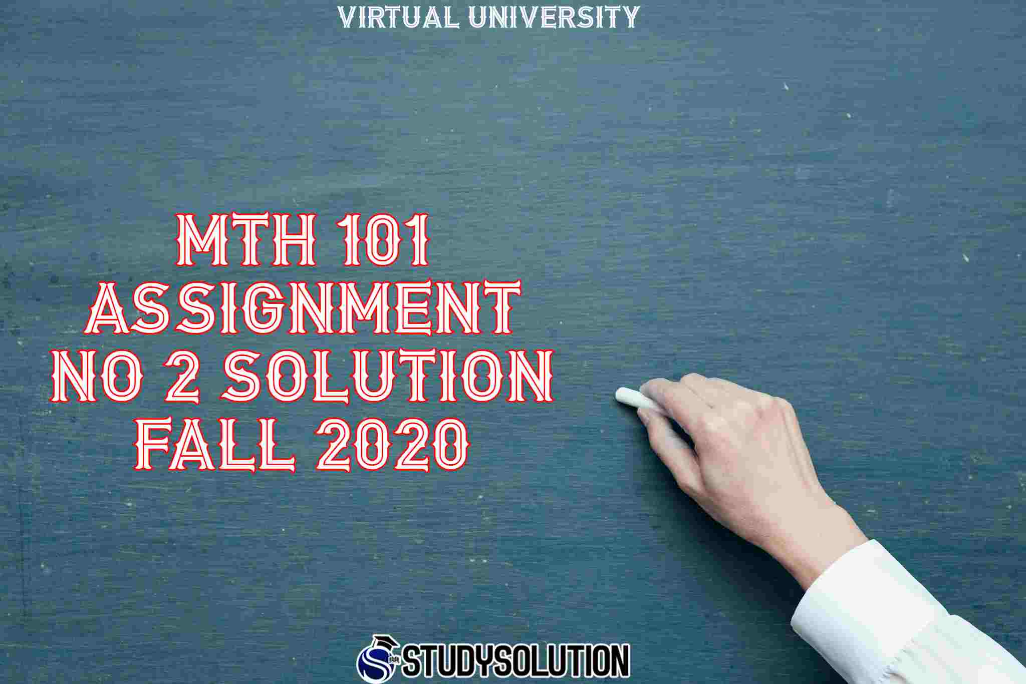 MTH 101 Assignment No 2 Solution Fall 2020