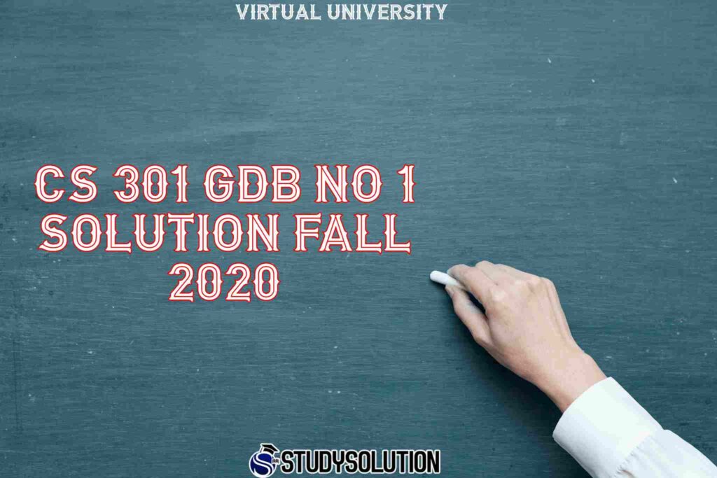 CS 301 GDB NO 1 Solution Fall 2020