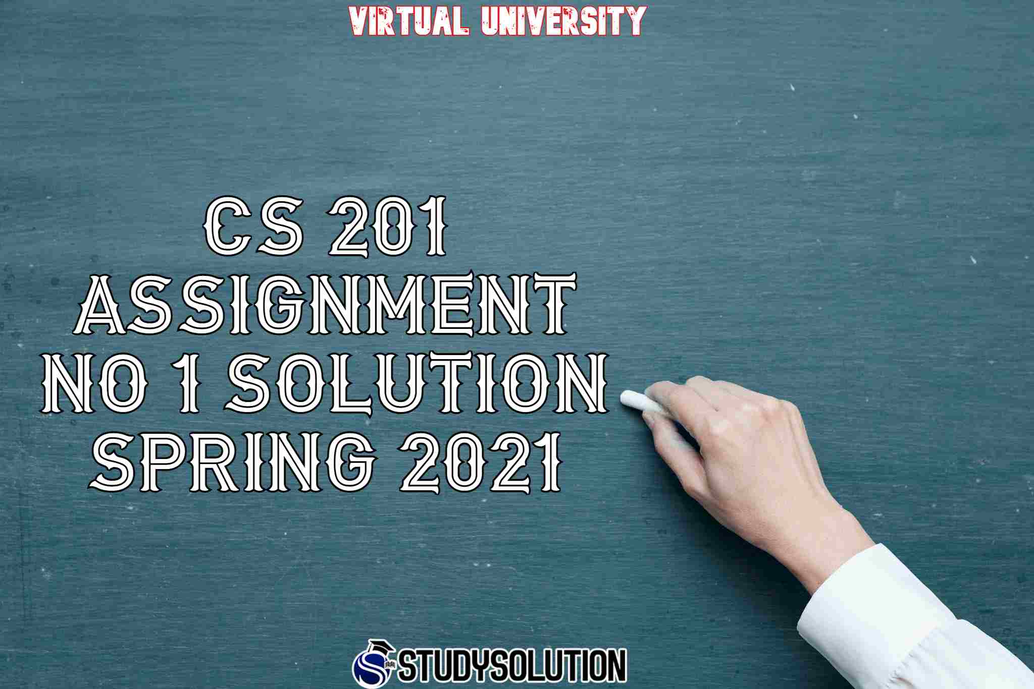 CS 201 Assignment NO 1 Solution Spring 2021