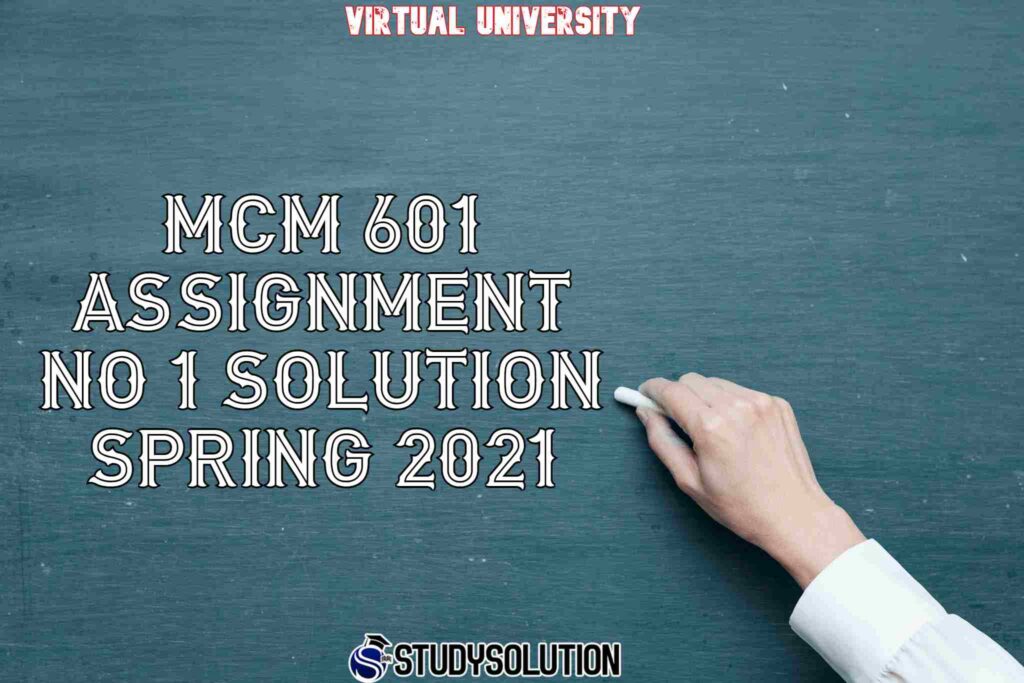 MCM 601 Assignment NO 1 Solution Spring 2021