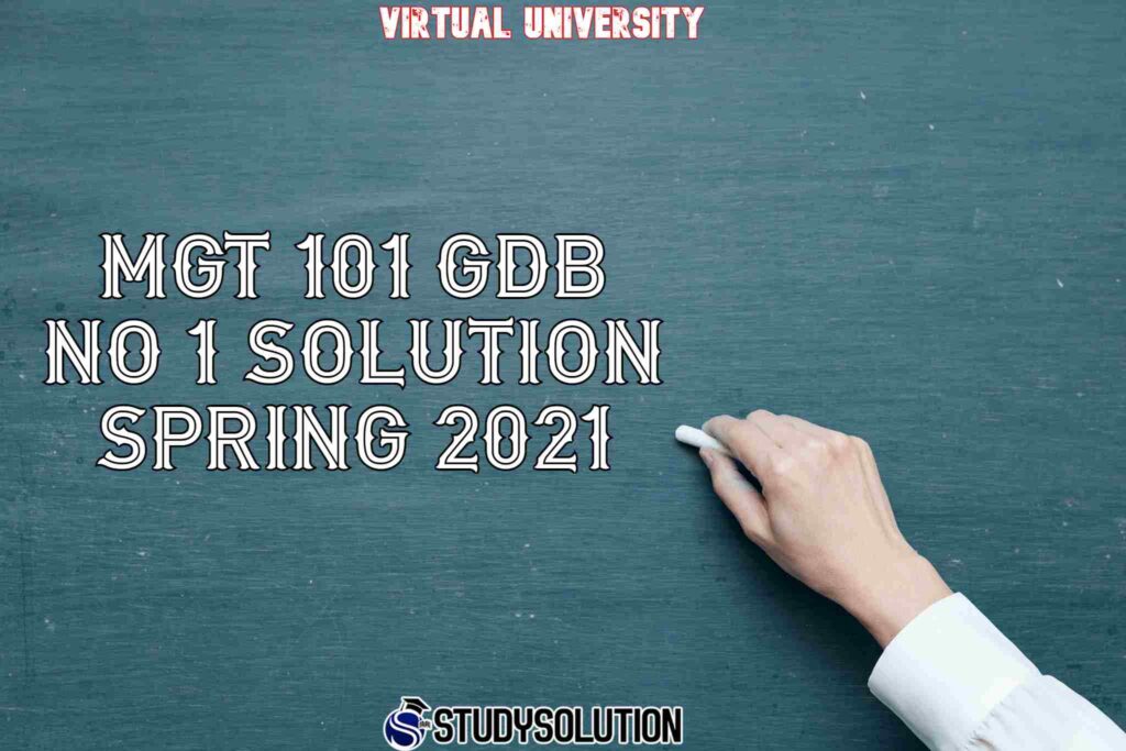 MGT 101 GDB NO 1 Solution Spring 2021
