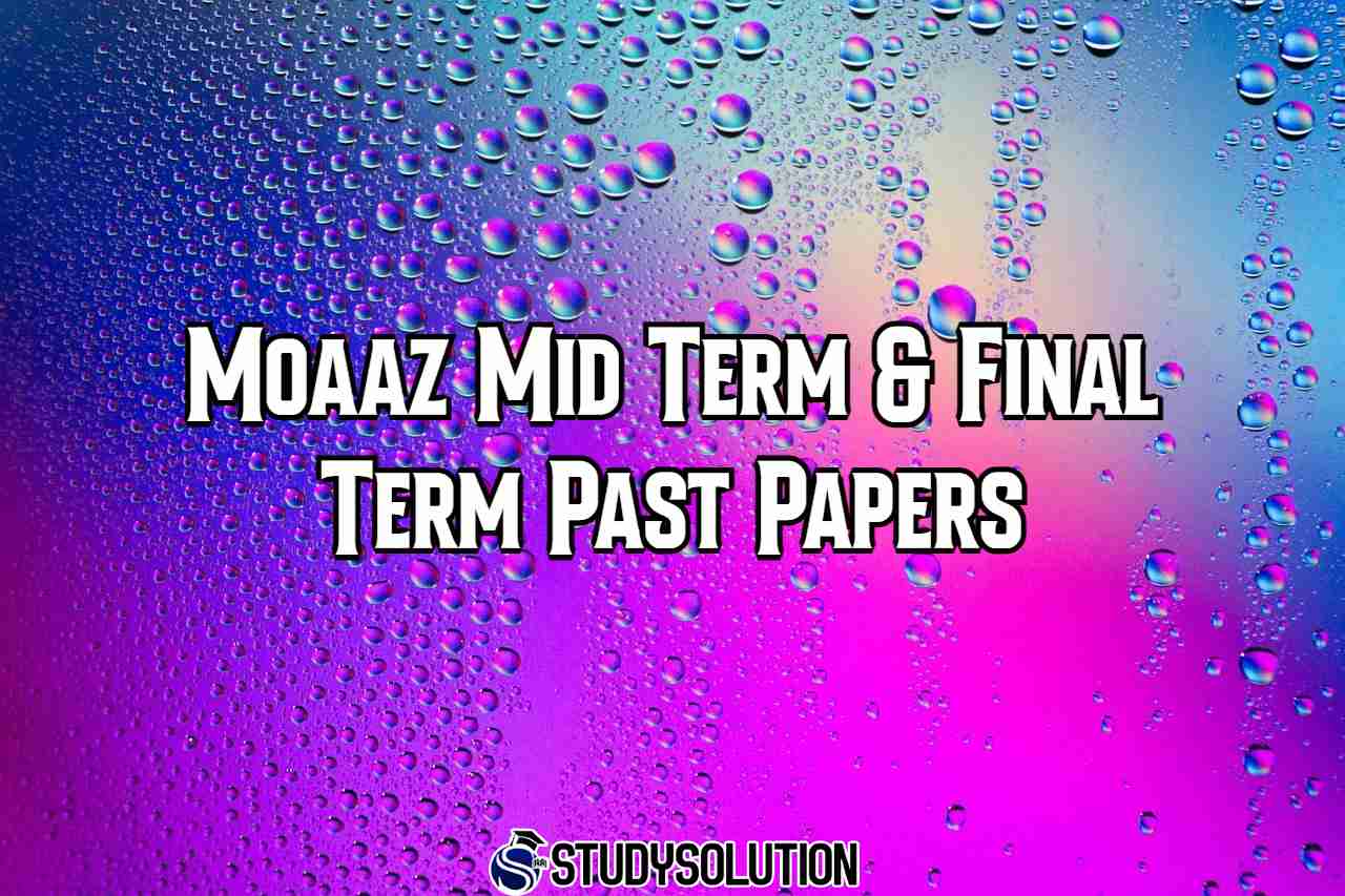Moaaz Mid Term & Final Term Past Papers