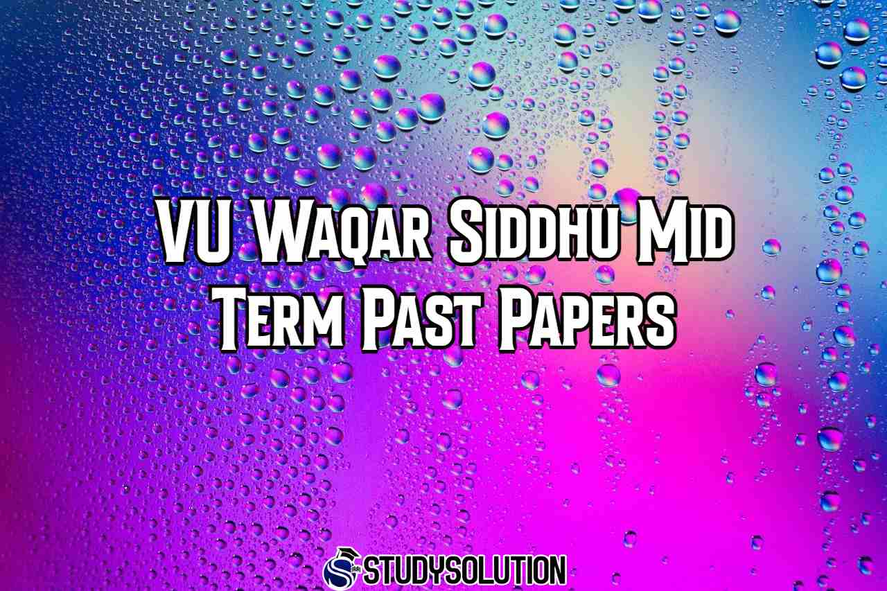 VU Waqar Siddhu Mid Term Past Papers