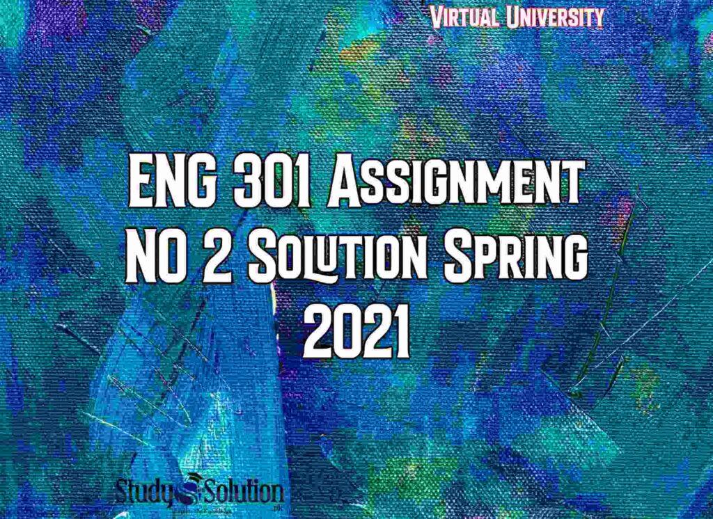 ENG 301 Assignment NO 2 Solution Spring 2021