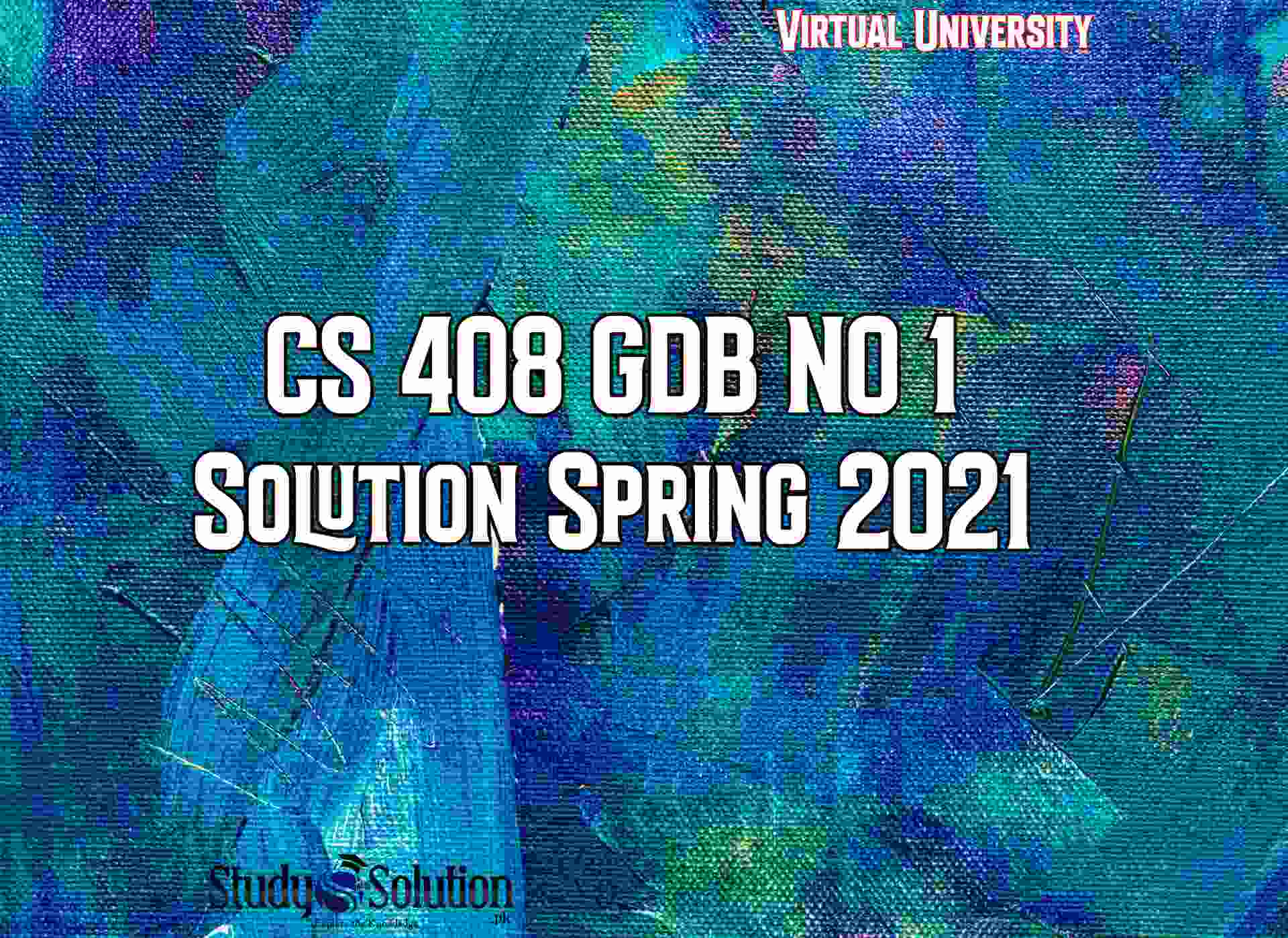 CS 408 GDB NO 1 Solution Spring 2021