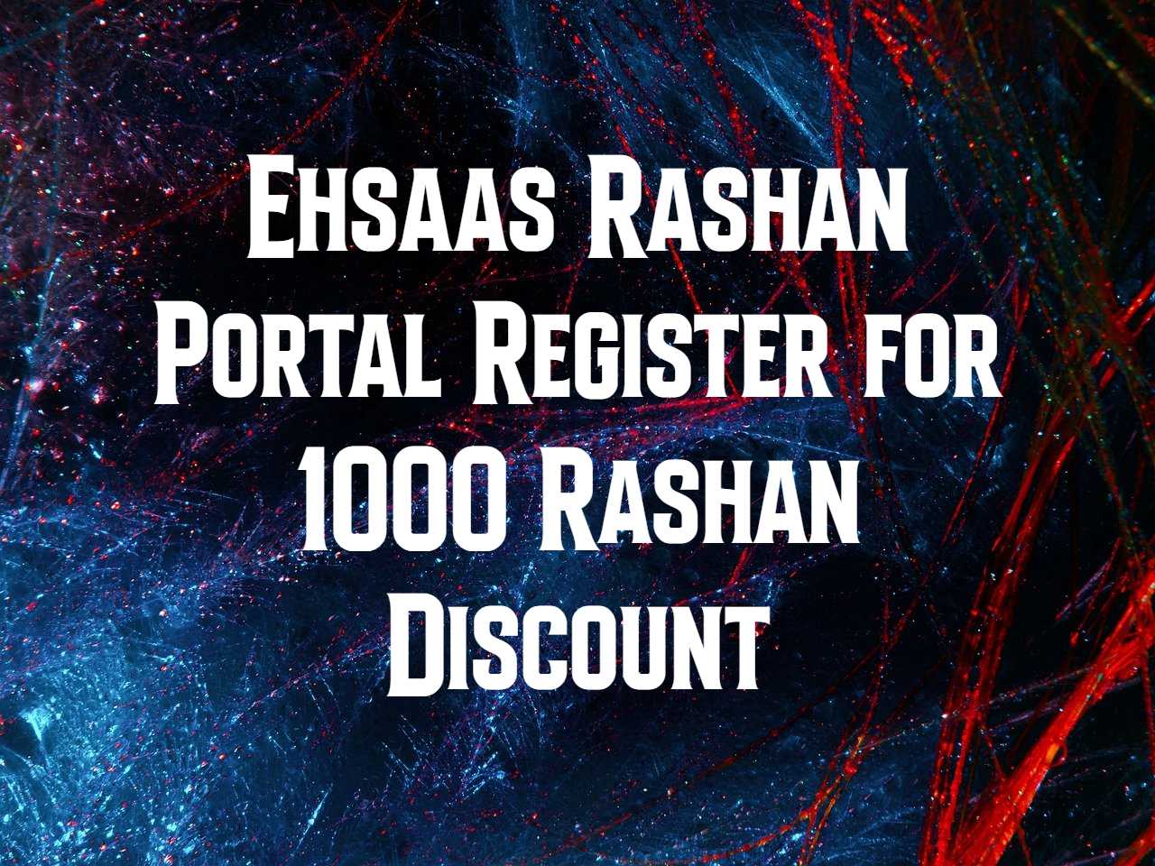 Ehsaas Rashan Portal Register for 1000 Rashan Discount