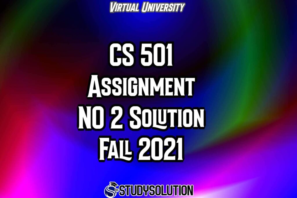 CS501 Assignment NO 2 Solution Fall 2021