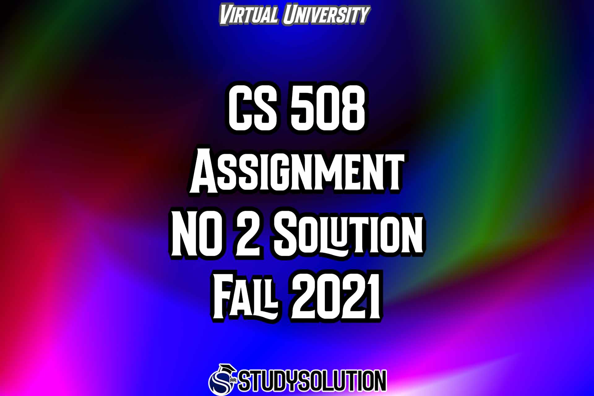 CS508 Assignment No 2 Solution Fall 2021