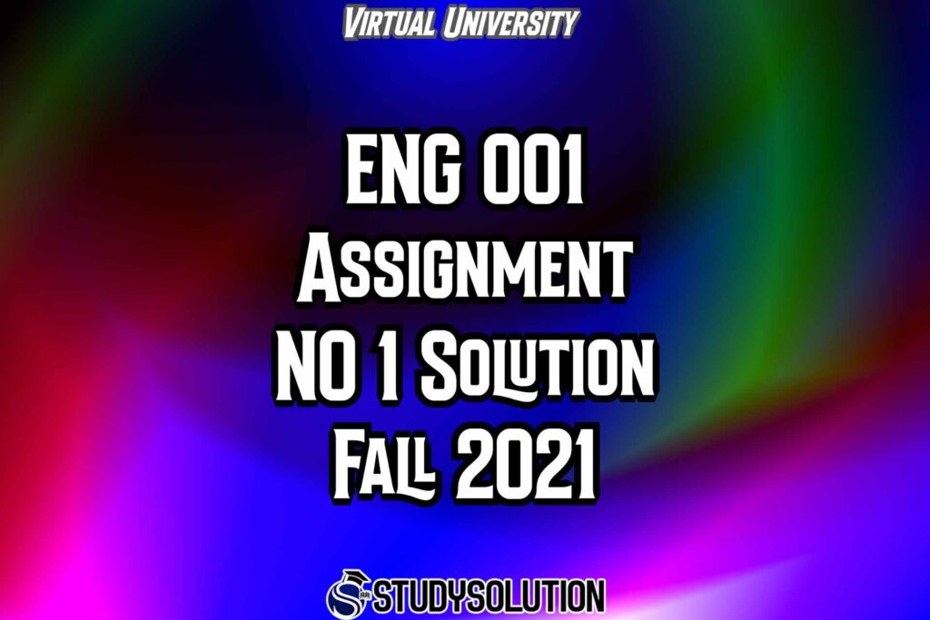 ENG001 Assignment NO 1 Solution Fall 2021