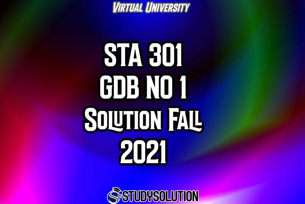 STA301 GDB NO 1 Solution Fall 2021