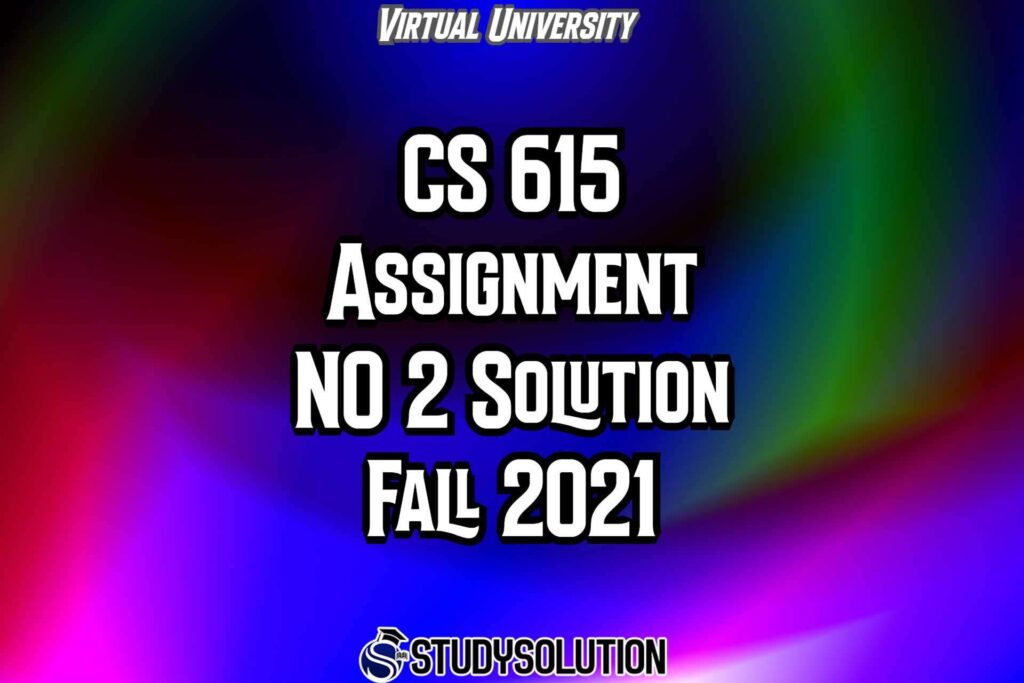 CS615 Assignment NO 2 Solution Fall 2021