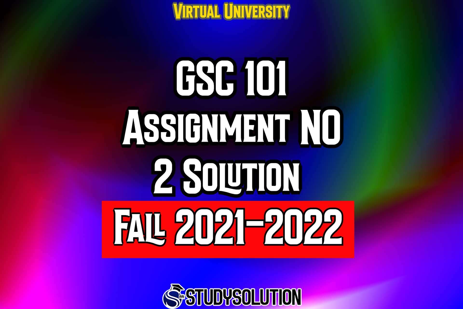 GSC101 Assignment No 2 Solution Fall 2022