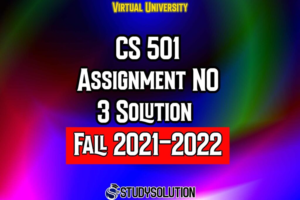 CS501 Assignment No 3 Solution Fall 2022