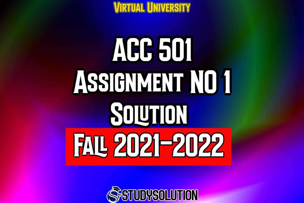 ACC501 Assignment No 1 Solution Fall 2022