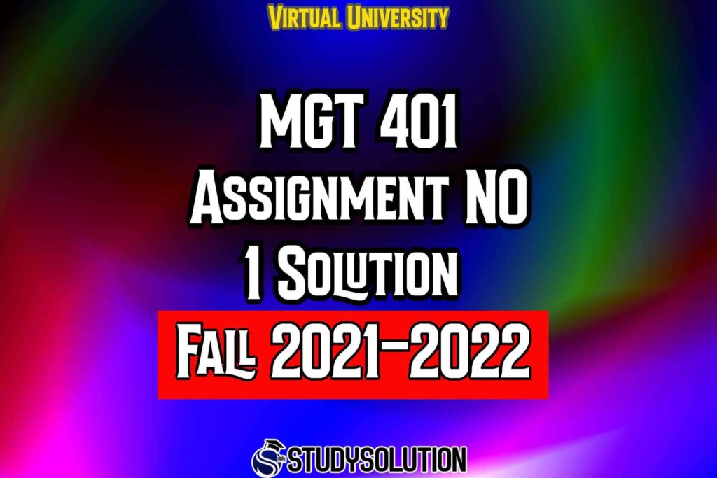 MGT401 Assignment No 1 Solution Fall 2022