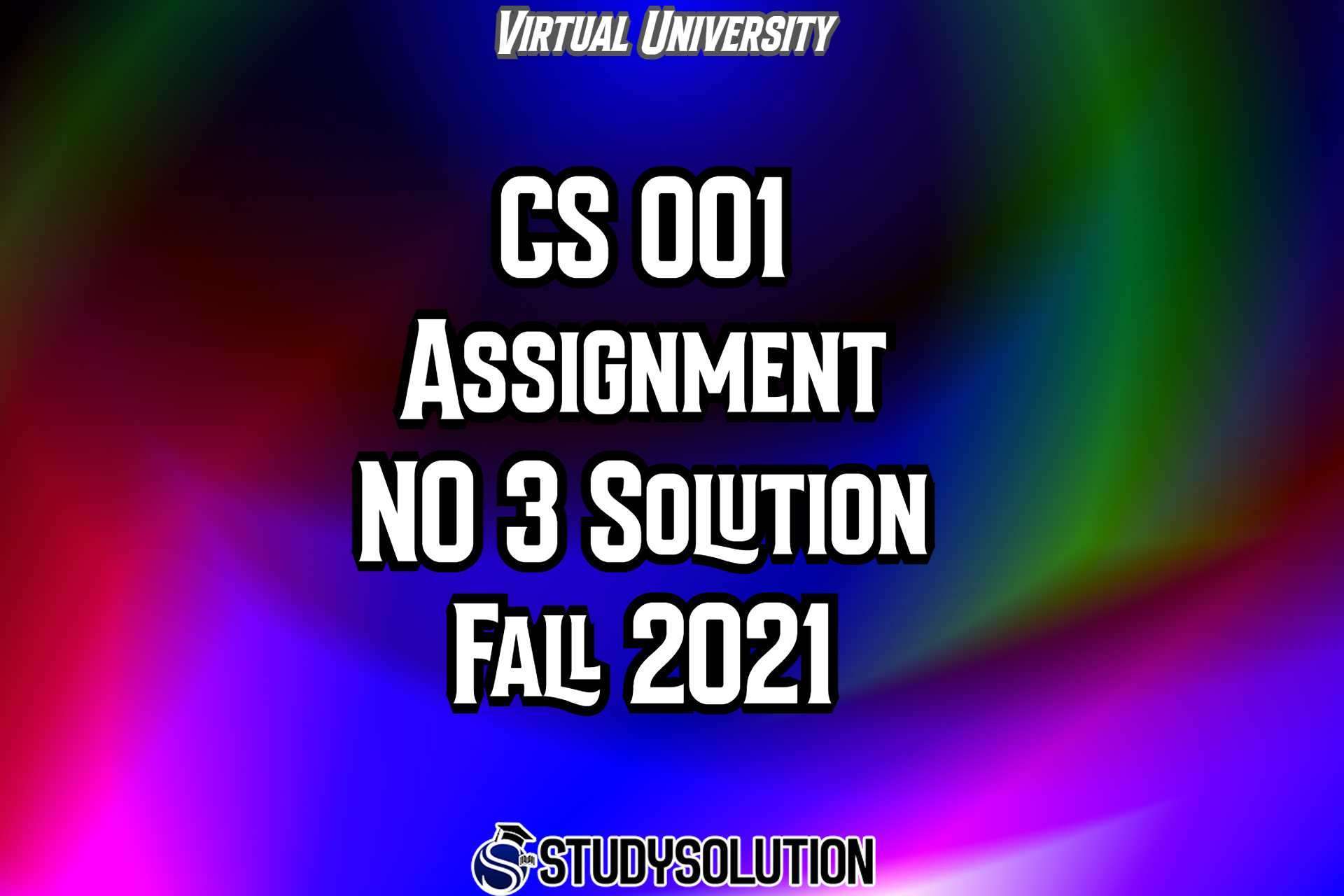 CS001 Assignment No 3 Solution Fall 2021