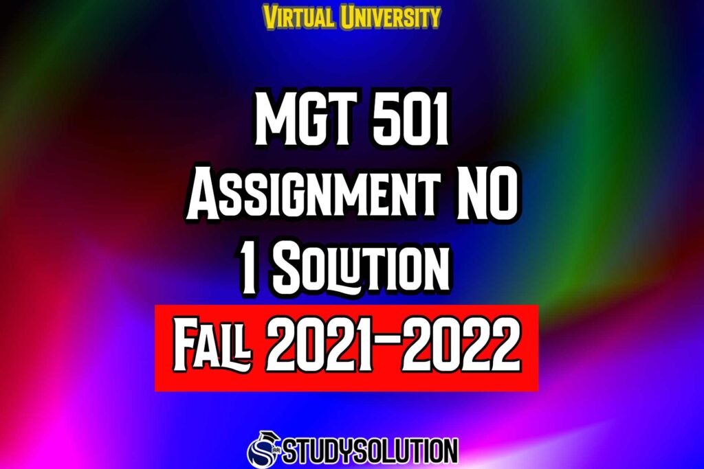 MGT501 Assignment No 1 Solution Fall 2022