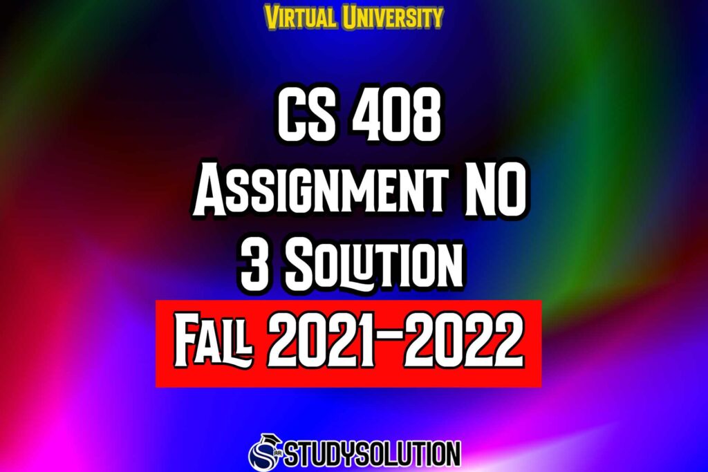 CS408 Assignment No 3 Solution Fall 2022