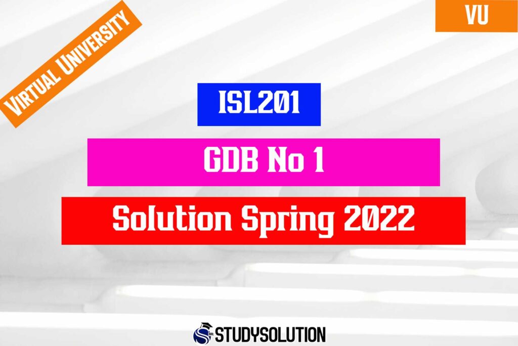 ISL201 GDB No1 Solution Spring 2022