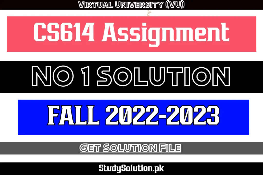 CS614 Assignment No 1 Solution Fall 2022