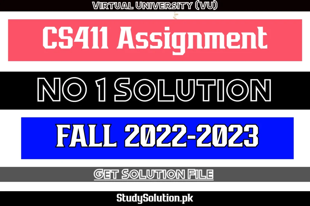 CS411 Assignment No 1 Solution Fall 2022