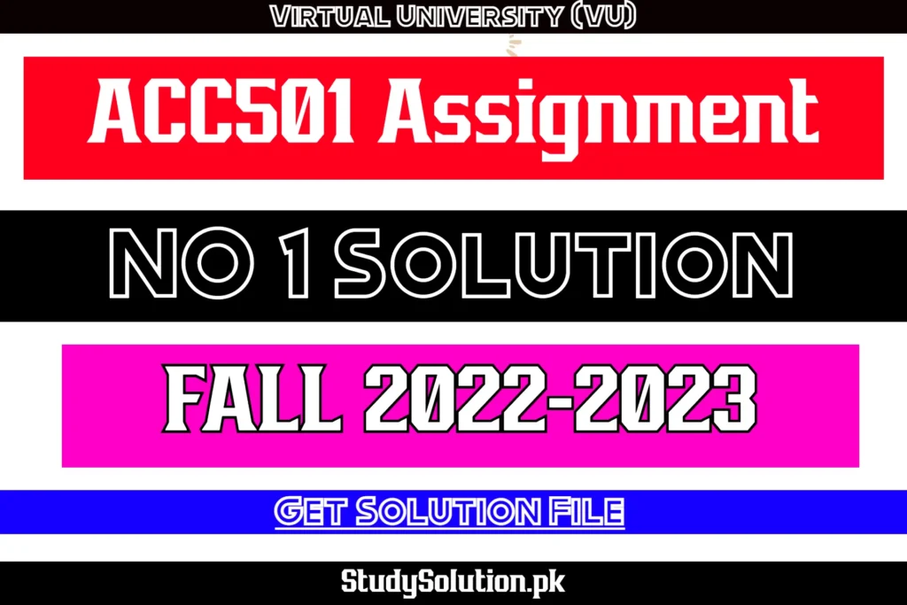 ACC501 Assignment No 1 Solution Fall 2022