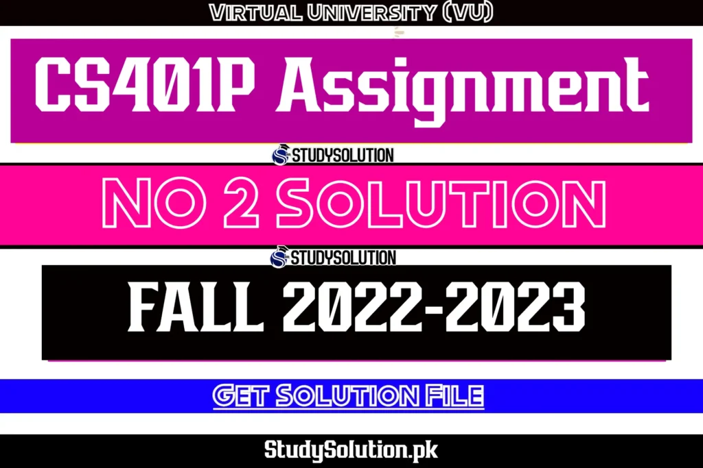 CS401P Assignment No 2 Solution Fall 2022