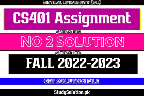 CS401 Assignment No 2 Solution Fall 2022