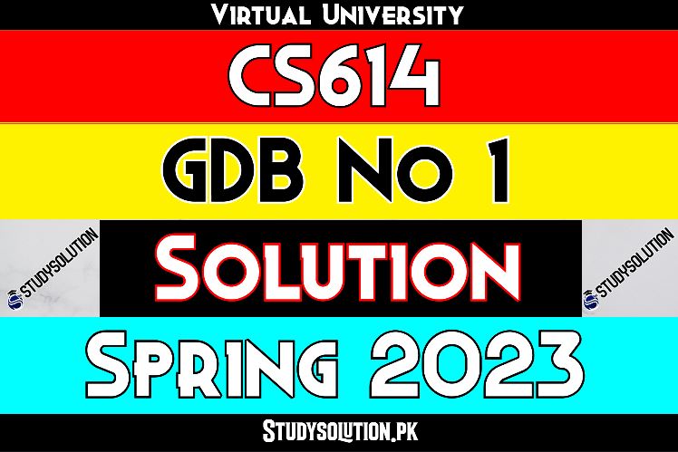 CS614 GDB No 1 Solution Spring 2023