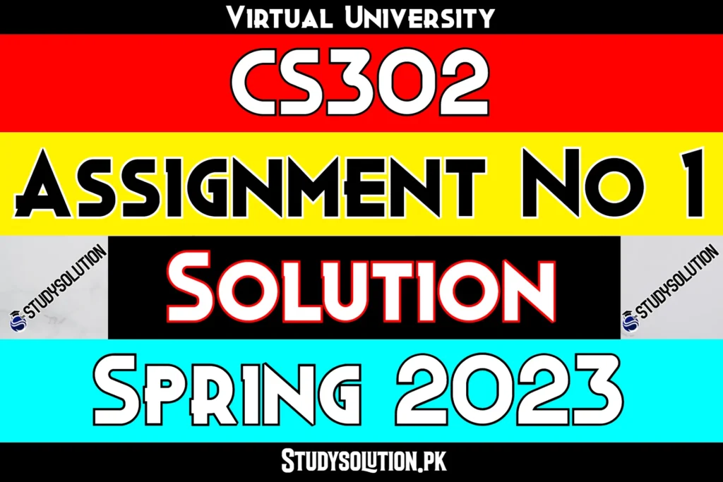 CS302 Assignment No 1 Solution Spring 2023