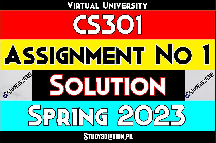 CS301 Assignment No 1 Solution Spring 2023