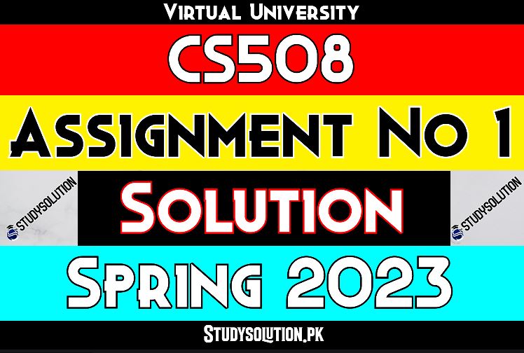 CS508 Assignment No 1 Solution Spring 2023