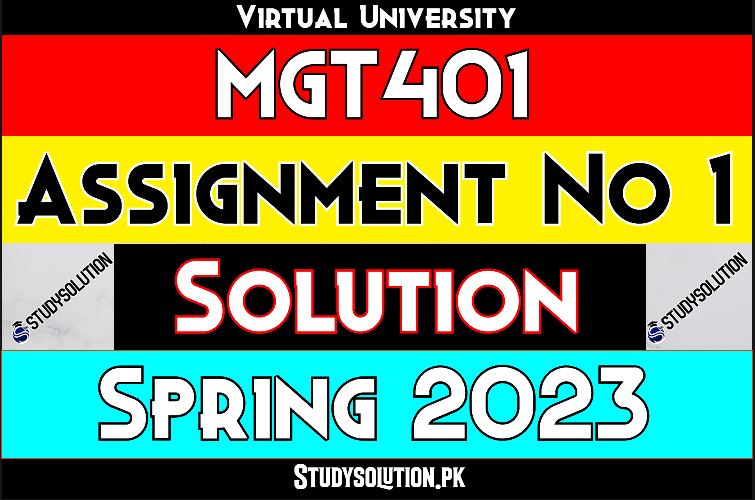 MGT401 Assignment No 1 Solution Spring 2023