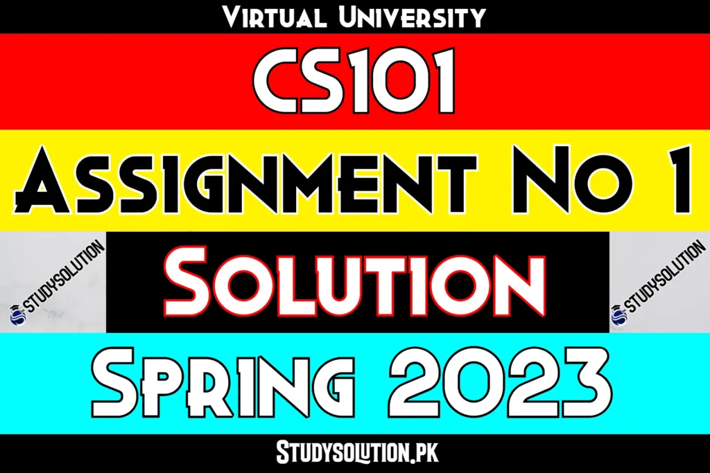 CS101 Assignment No 1 Solution Spring 2023