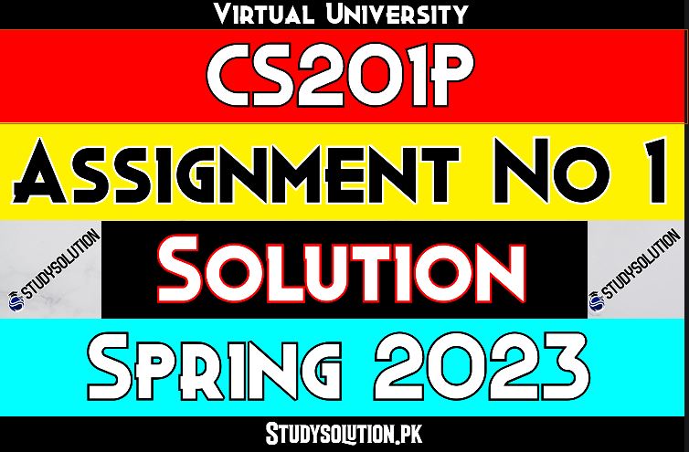 CS201P Assignment No 1 Solution Spring 2023