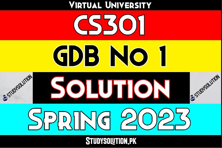 CS301 GDB No 1 Solution Spring 2023