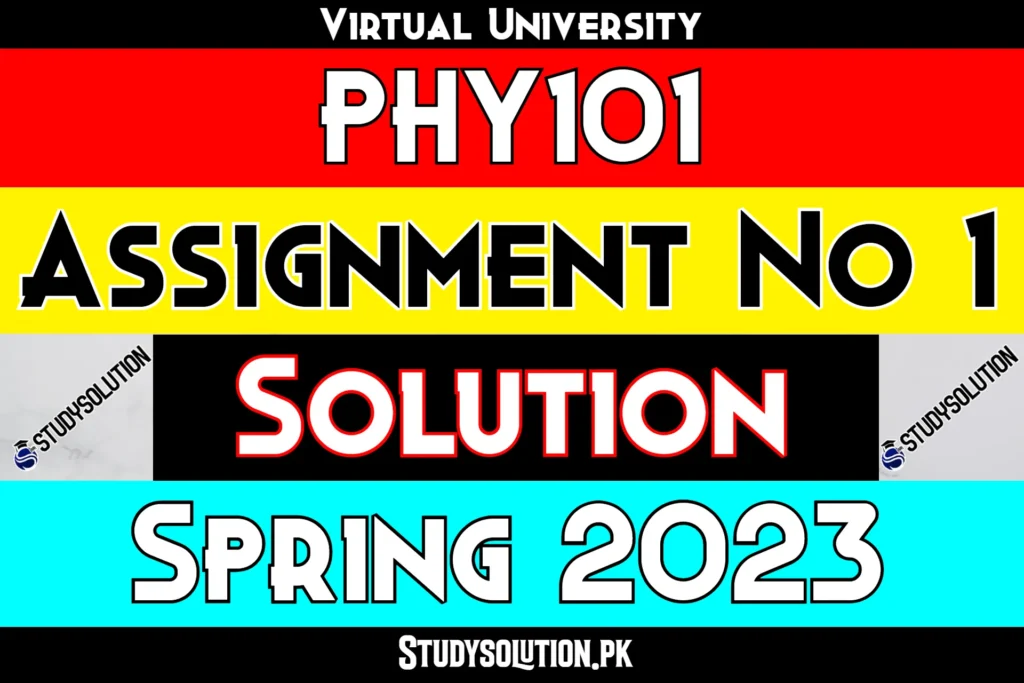 PHY101 Assignment No 1 Solution Spring 2023